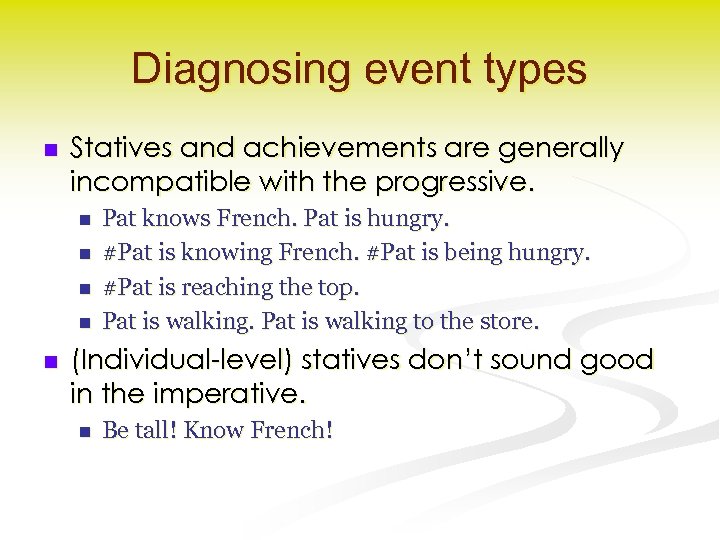 Diagnosing event types n Statives and achievements are generally incompatible with the progressive. n