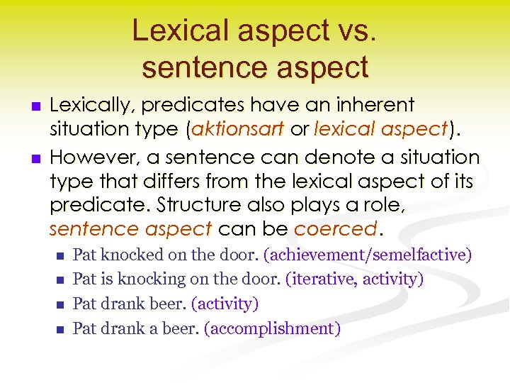 Lexical aspect vs. sentence aspect n n Lexically, predicates have an inherent situation type