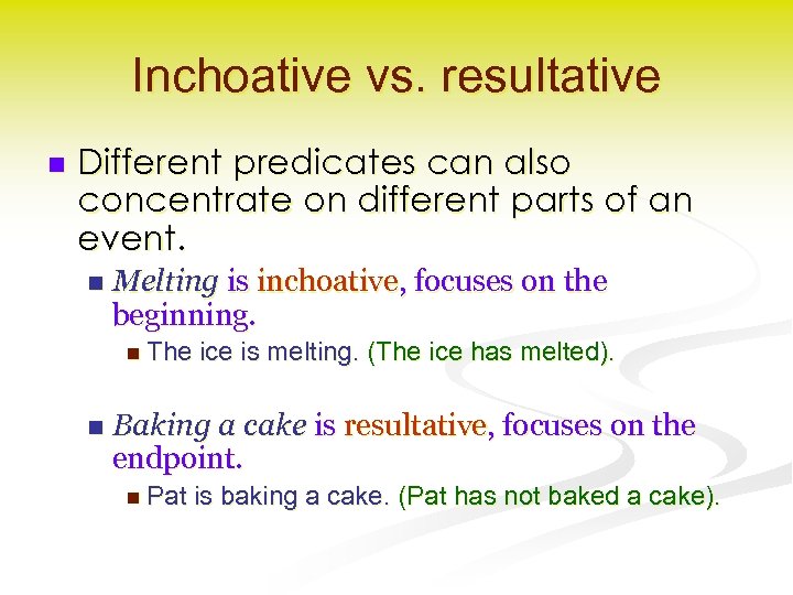 Inchoative vs. resultative n Different predicates can also concentrate on different parts of an