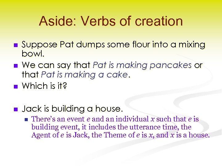 Aside: Verbs of creation n Suppose Pat dumps some flour into a mixing bowl.