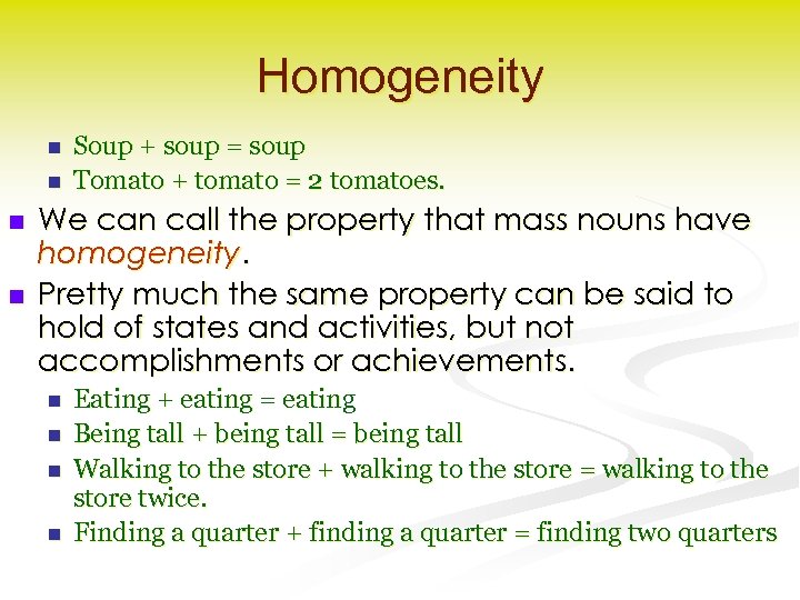 Homogeneity n n Soup + soup = soup Tomato + tomato = 2 tomatoes.