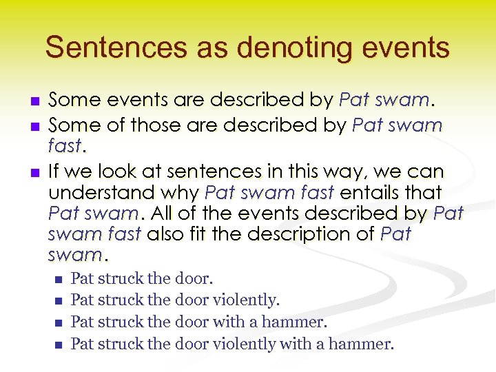 Sentences as denoting events n n n Some events are described by Pat swam.
