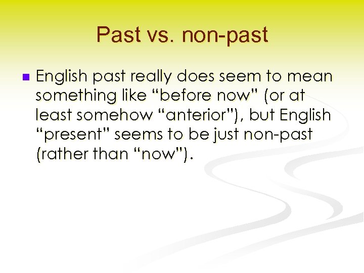 Past vs. non-past n English past really does seem to mean something like “before