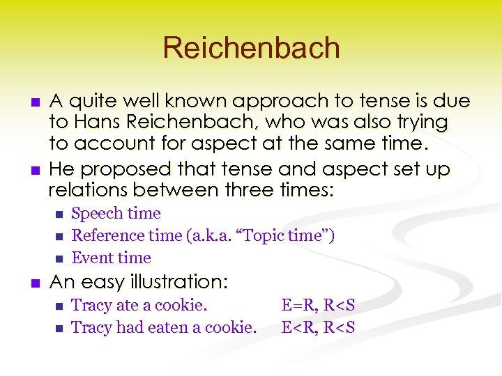 Reichenbach n n A quite well known approach to tense is due to Hans