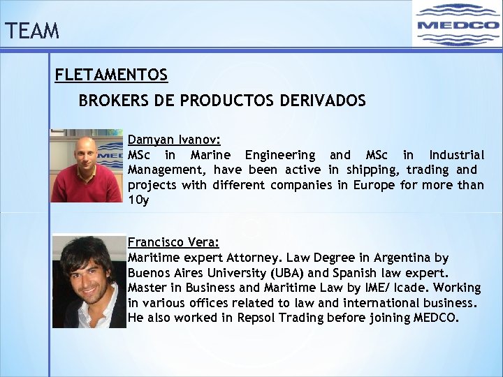 TEAM FLETAMENTOS BROKERS DE PRODUCTOS DERIVADOS Damyan Ivanov: MSc in Marine Engineering and MSc