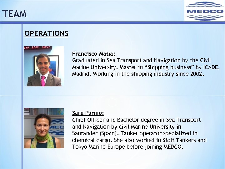 TEAM OPERATIONS Francisco Matía: Graduated in Sea Transport and Navigation by the Civil Marine