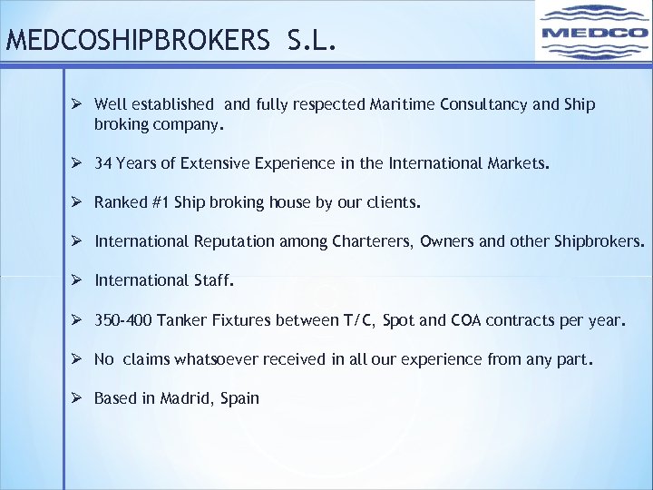 MEDCOSHIPBROKERS S. L. Ø Well established and fully respected Maritime Consultancy and Ship broking