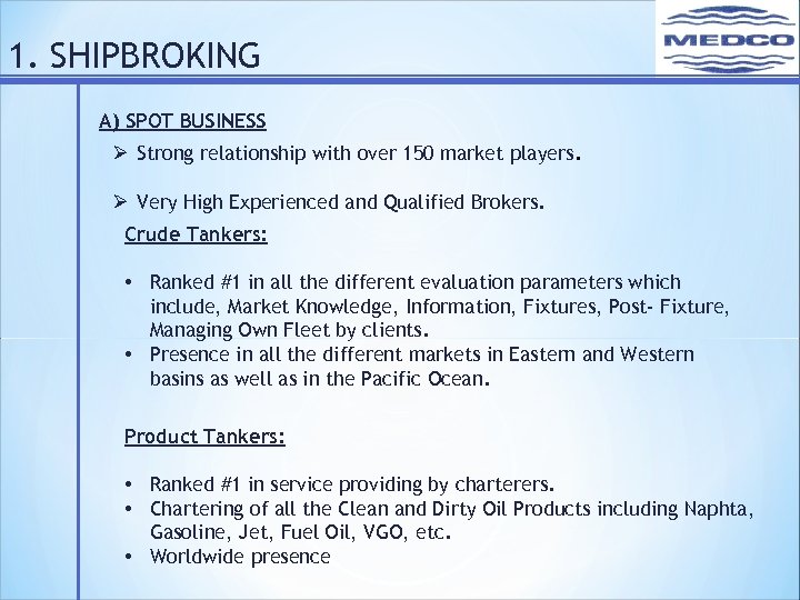 1. SHIPBROKING A) SPOT BUSINESS Ø Strong relationship with over 150 market players. Ø