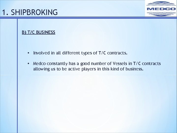 1. SHIPBROKING B) T/C BUSINESS • Involved in all different types of T/C contracts.