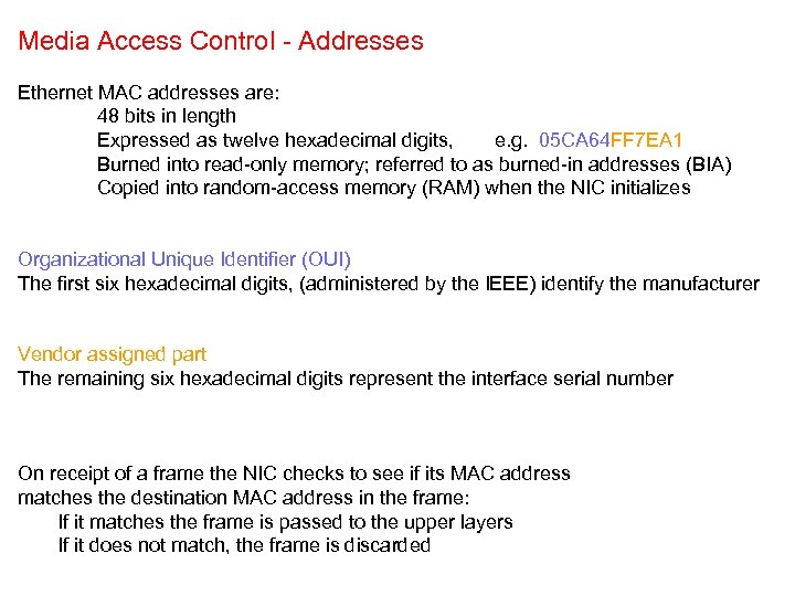 Media Access Control - Addresses Ethernet MAC addresses are: 48 bits in length Expressed