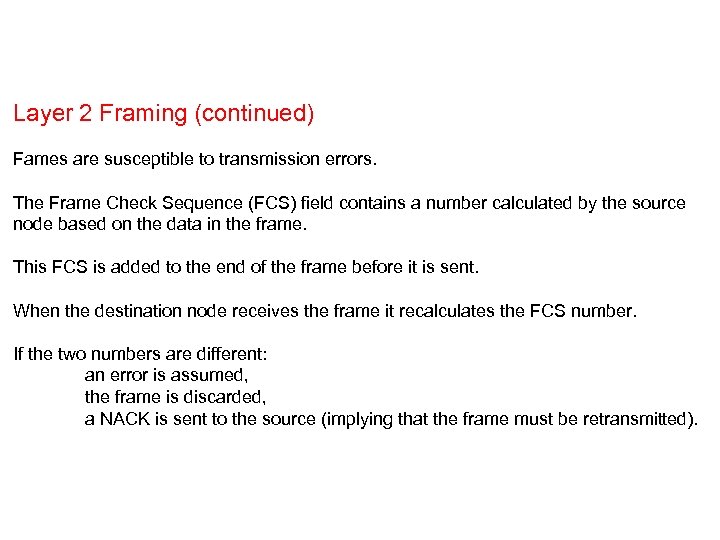Layer 2 Framing (continued) Fames are susceptible to transmission errors. The Frame Check Sequence