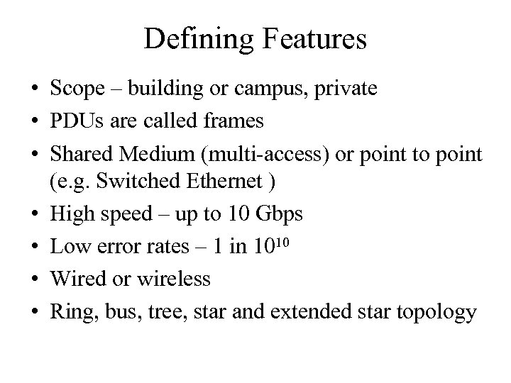 Defining Features • Scope – building or campus, private • PDUs are called frames