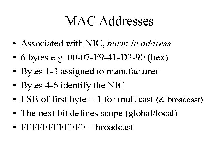 MAC Addresses • • Associated with NIC, burnt in address 6 bytes e. g.