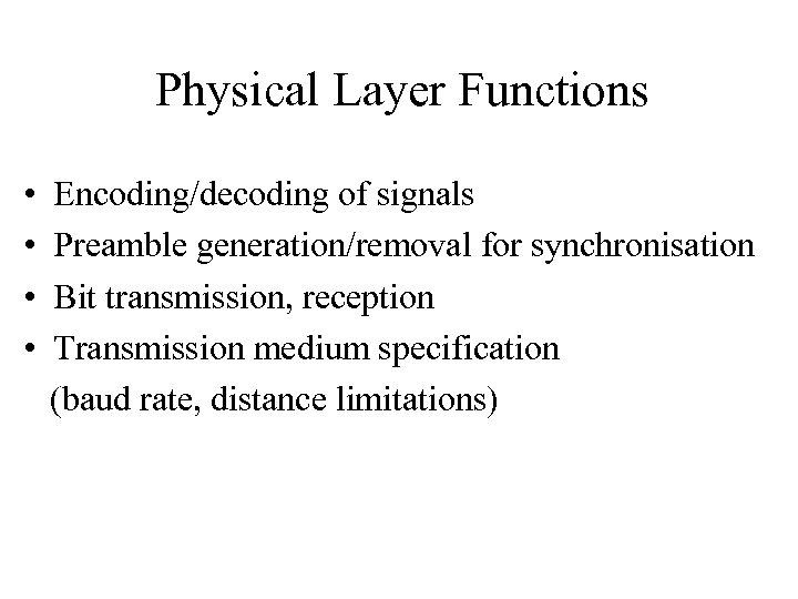 Physical Layer Functions • • Encoding/decoding of signals Preamble generation/removal for synchronisation Bit transmission,