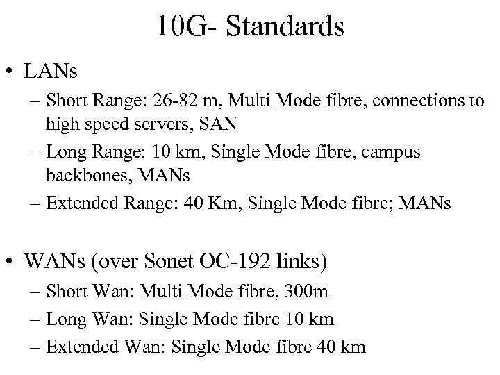 10 G- Standards • LANs – Short Range: 26 -82 m, Multi Mode fibre,