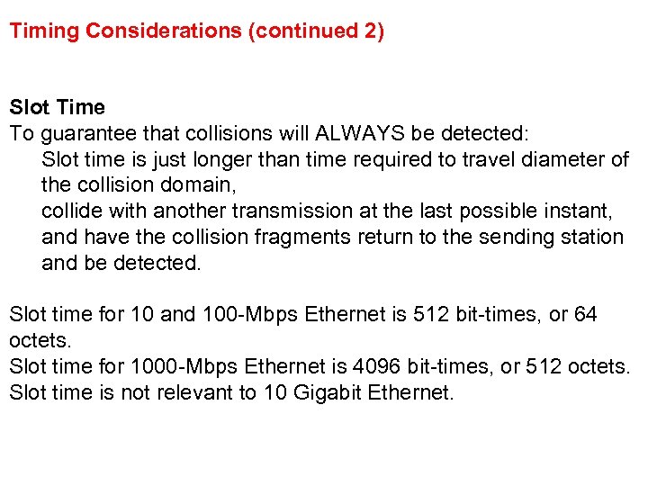 Timing Considerations (continued 2) Slot Time To guarantee that collisions will ALWAYS be detected: