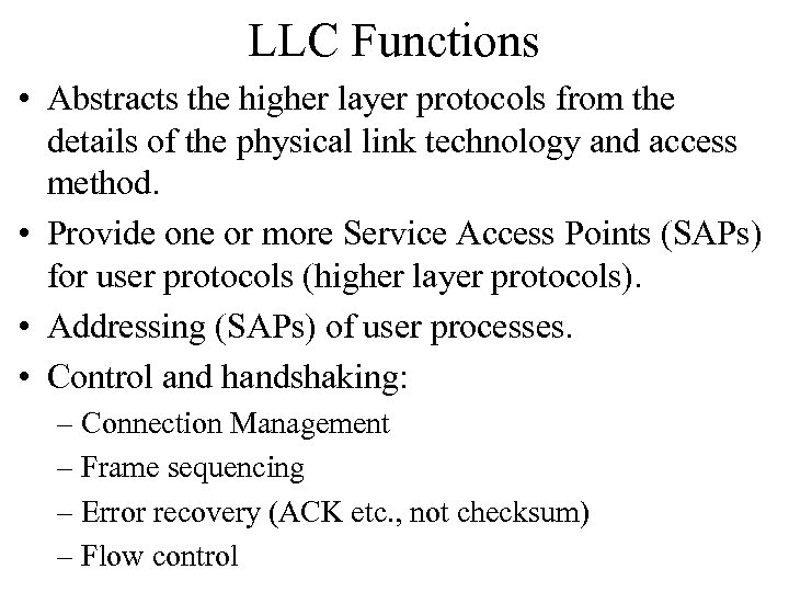 LLC Functions • Abstracts the higher layer protocols from the details of the physical