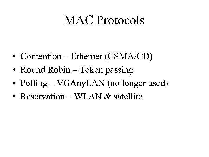MAC Protocols • • Contention – Ethernet (CSMA/CD) Round Robin – Token passing Polling