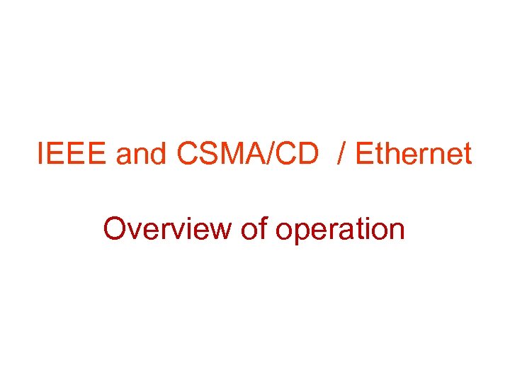 IEEE and CSMA/CD / Ethernet Overview of operation 