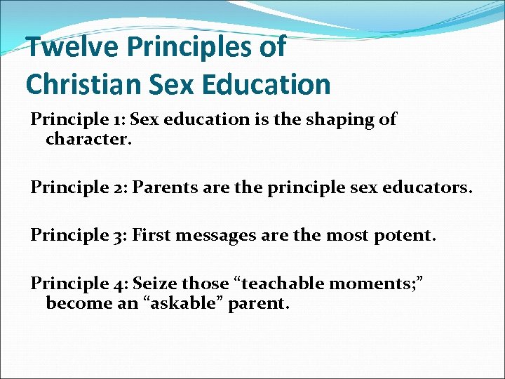 Twelve Principles of Christian Sex Education Principle 1: Sex education is the shaping of