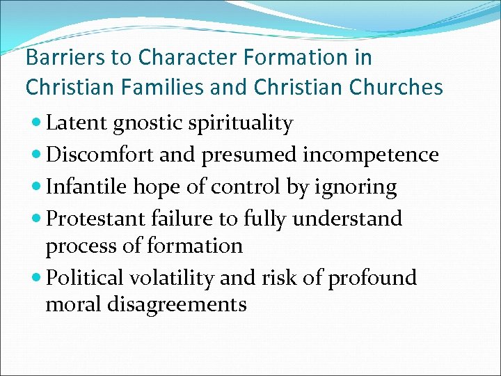 Barriers to Character Formation in Christian Families and Christian Churches Latent gnostic spirituality Discomfort