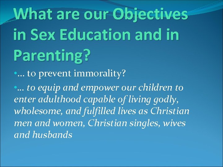 What are our Objectives in Sex Education and in Parenting? • … to prevent