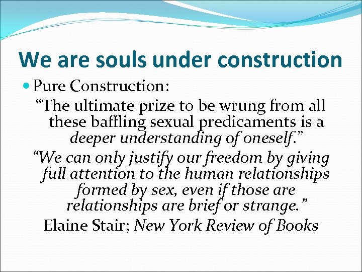We are souls under construction Pure Construction: “The ultimate prize to be wrung from