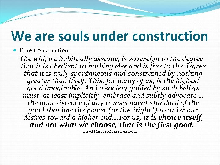 We are souls under construction Pure Construction: 