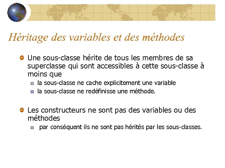 Héritage des variables et des méthodes Une sous-classe hérite de tous les membres de