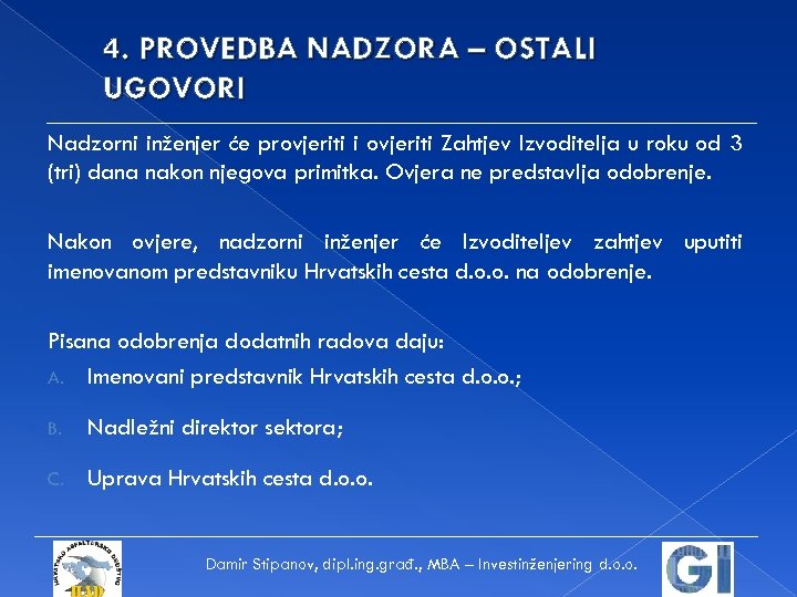 4. PROVEDBA NADZORA – OSTALI UGOVORI Nadzorni inženjer će provjeriti i ovjeriti Zahtjev Izvoditelja