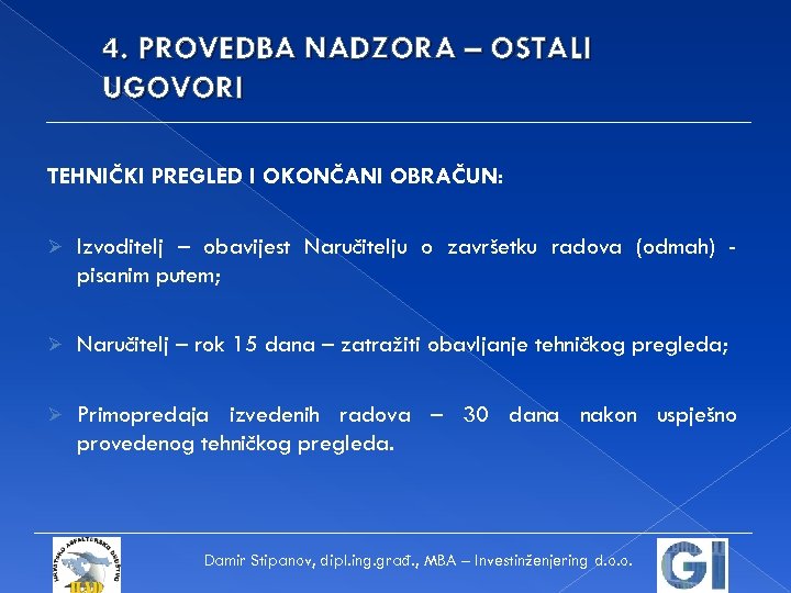 4. PROVEDBA NADZORA – OSTALI UGOVORI TEHNIČKI PREGLED I OKONČANI OBRAČUN: Ø Izvoditelj –