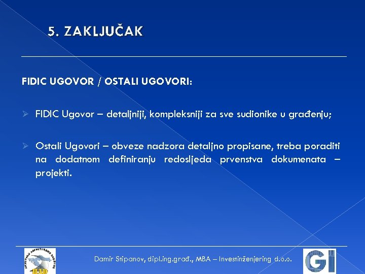 5. ZAKLJUČAK FIDIC UGOVOR / OSTALI UGOVORI: Ø FIDIC Ugovor – detaljniji, kompleksniji za
