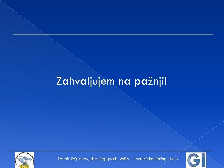 Zahvaljujem na pažnji! Damir Stipanov, dipl. ing. građ. , MBA – Investinženjering d. o.
