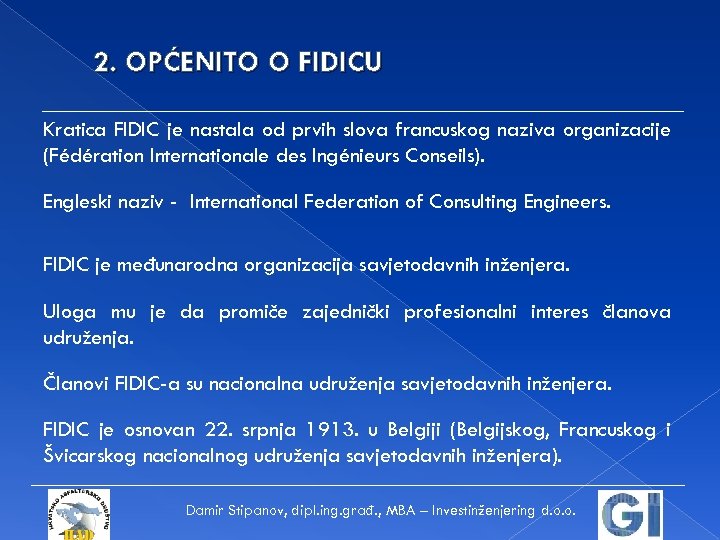 2. OPĆENITO O FIDICU Kratica FIDIC je nastala od prvih slova francuskog naziva organizacije
