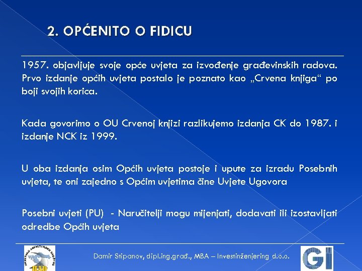 2. OPĆENITO O FIDICU 1957. objavljuje svoje opće uvjeta za izvođenje građevinskih radova. Prvo