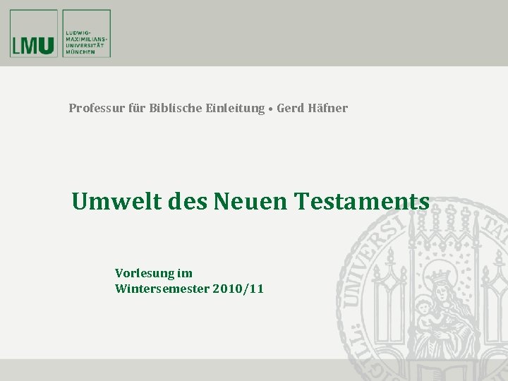 Professur für Biblische Einleitung • Gerd Häfner Umwelt des Neuen Testaments Vorlesung im Wintersemester