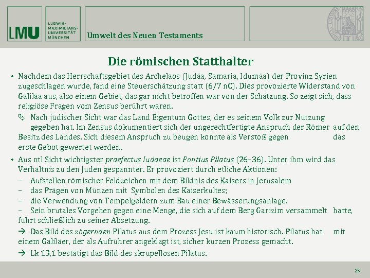 Umwelt des Neuen Testaments Die römischen Statthalter • Nachdem das Herrschaftsgebiet des Archelaos (Judäa,