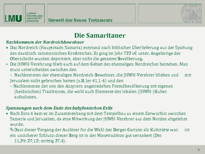 Umwelt des Neuen Testaments Die Samaritaner Nachkommen der Nordreichbewohner • Das Nordreich (Hauptstadt: Samaria)