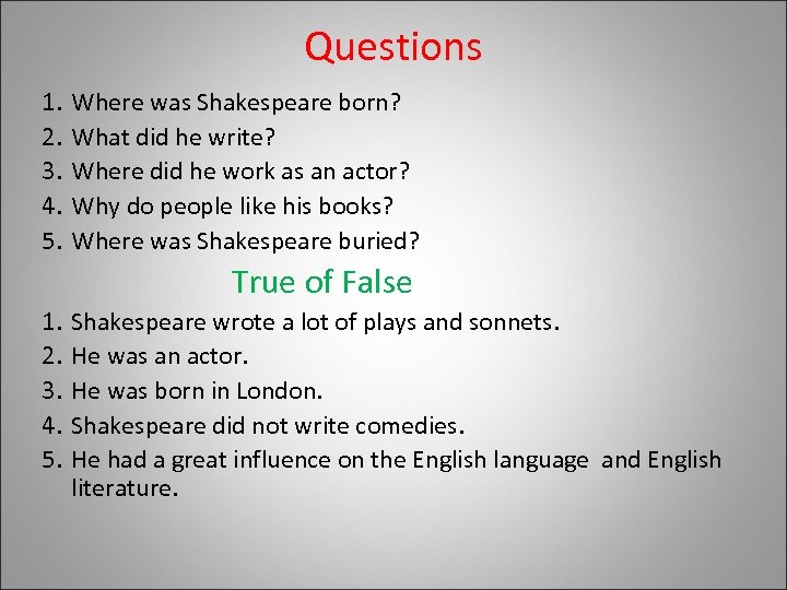 Questions 1. 2. 3. 4. 5. Where was Shakespeare born? What did he write?