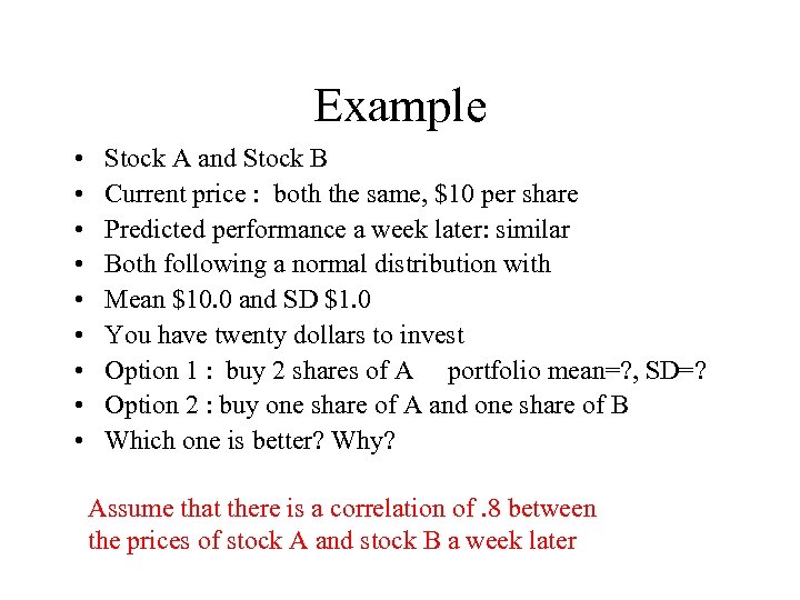 Example • • • Stock A and Stock B Current price : both the