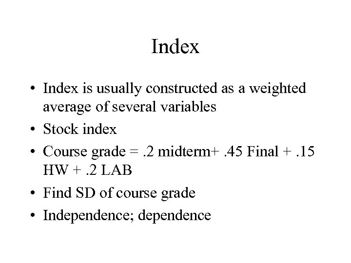 Index • Index is usually constructed as a weighted average of several variables •