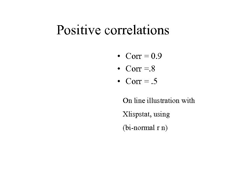 Positive correlations • Corr = 0. 9 • Corr =. 8 • Corr =.