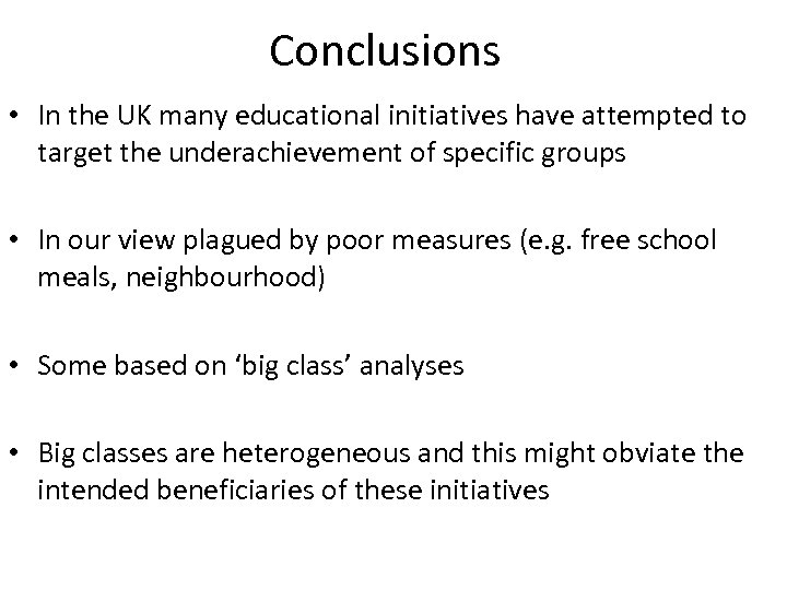 Conclusions • In the UK many educational initiatives have attempted to target the underachievement