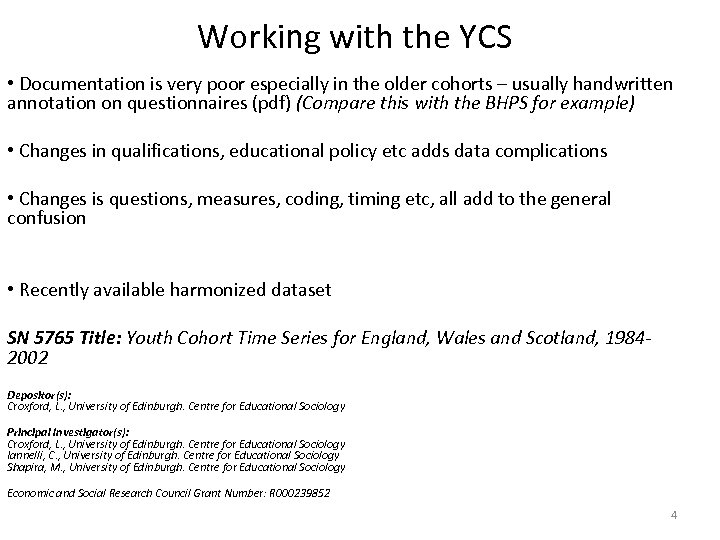 Working with the YCS • Documentation is very poor especially in the older cohorts