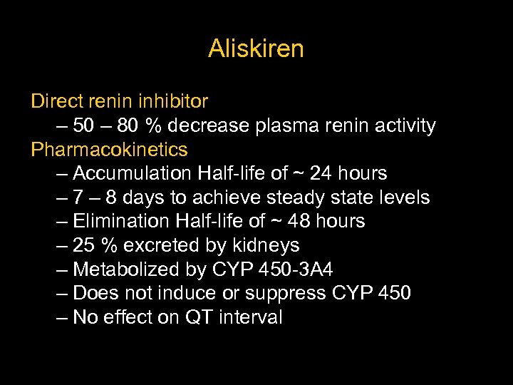 Aliskiren Direct renin inhibitor – 50 – 80 % decrease plasma renin activity Pharmacokinetics