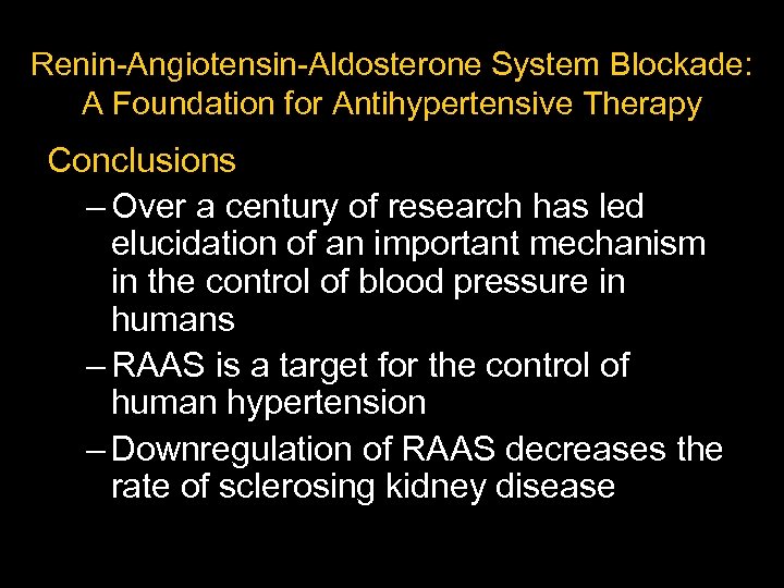 Renin-Angiotensin-Aldosterone System Blockade: A Foundation for Antihypertensive Therapy Conclusions – Over a century of