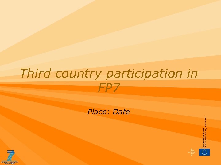 Third country participation in FP 7 Place: Date 