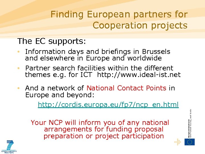 Finding European partners for Cooperation projects The EC supports: • Information days and briefings