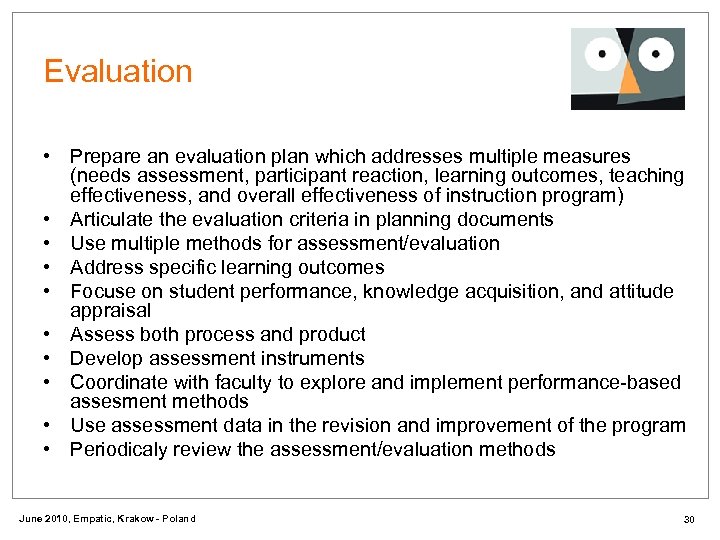 Evaluation • Prepare an evaluation plan which addresses multiple measures (needs assessment, participant reaction,