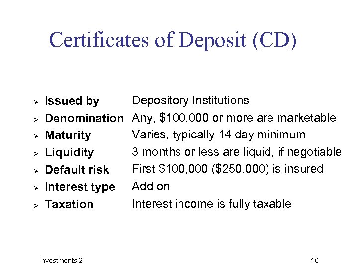 Certificates of Deposit (CD) Ø Ø Ø Ø Issued by Denomination Maturity Liquidity Default